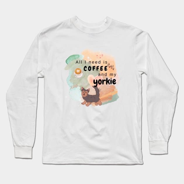 All I need is Coffee and my Yorkie Long Sleeve T-Shirt by DeeaJourney